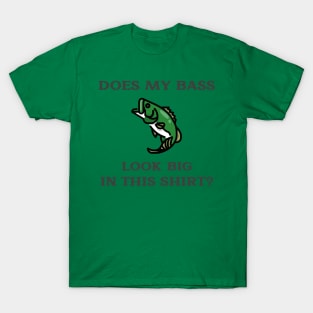 Does My Bass Look Big Fishing T-Shirt